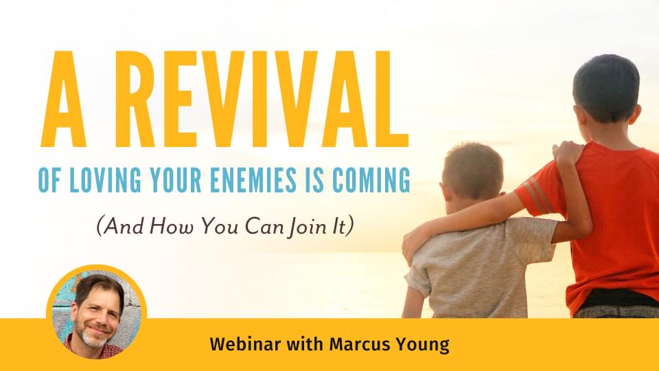 A Revival of Loving Your Enemies Is Coming