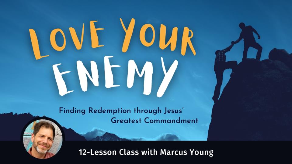 Love Your Enemy: Finding Redemption through Jesus’ Greatest Commandment